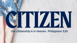 Banner with the word CITIZEN in dark blue, a partial American flag on the left, and the subtitle 'Our citizenship is in heaven.. Philippians 3:20'